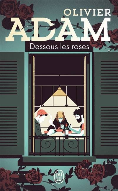 Dessous les roses | Olivier Adam