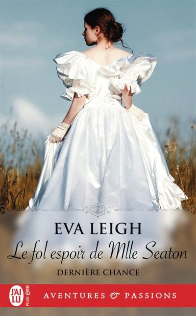 Dernière chance. Vol. 2. Le fol espoir de Mlle Seaton | Eva Leigh, Francois Delpeuch