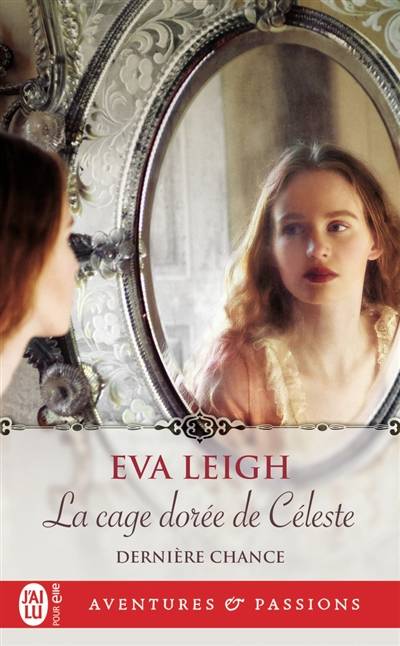 Dernière chance. Vol. 1. La cage dorée de Céleste | Eva Leigh, Astrid Mougins