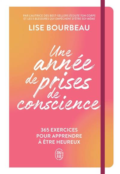 Une année de prises de conscience : 365 exercices pour apprendre à être heureux | Lise Bourbeau