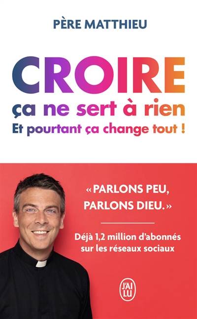 Croire ça ne sert à rien : et pourtant ça change tout ! | Matthieu Jasseron, Capucine Delattre