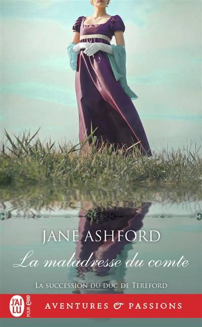 La succession du duc de Tereford. Vol. 3. La maladresse du comte | Jane Ashford, Agathe Nabet