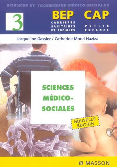 BEP carrières sanitaires et sociales, CAP petite enfance. Vol. 3. Sciences médico-sociales | Jacqueline Gassier, Catherine Morel-Haziza, Michèle Delomel