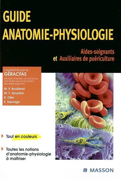 Guide anatomie-physiologie : aides-soignants et auxiliaires de puériculture | Groupe d'etudes, de recherche et d'action pour la formation d'aides-soignants (France), Marie-Francoise Bouilland, Marie-Therese Gourdon, Brigitte Oller, Elisabeth Sauvage, Maryvonne Valmont