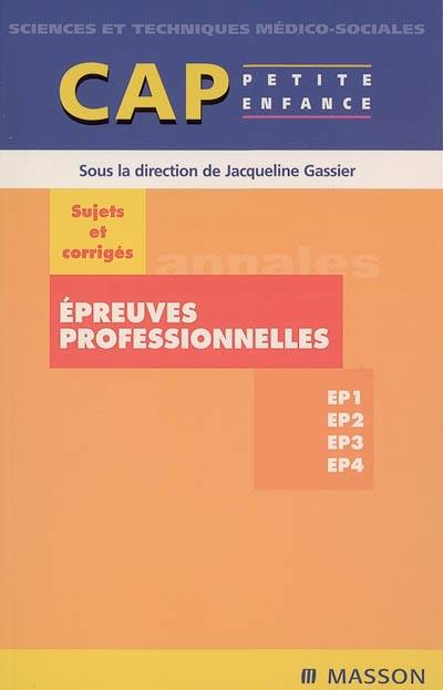 Epreuves professionnelles : sujets et corrigés : EP1, EP2, EP3, EP4, CAP petite enfance | Jacqueline Gassier, Christine Brelaut, Nicole Jestin-Fleury