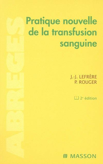 Pratique nouvelle de la transfusion sanguine | Jean-Jacques Lefrere, Philippe Rouger, Eric Hergon, Syria Laperche