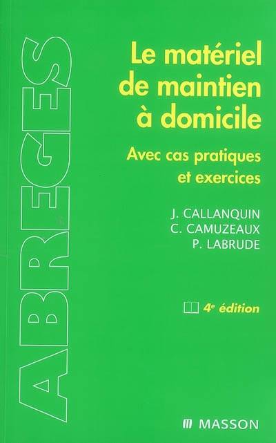 Le matériel de maintien à domicile : avec cas pratiques et exercices | Jacques Callanquin, Christian Camuzeaux, Pierre Labrude, Pierre Gaertner