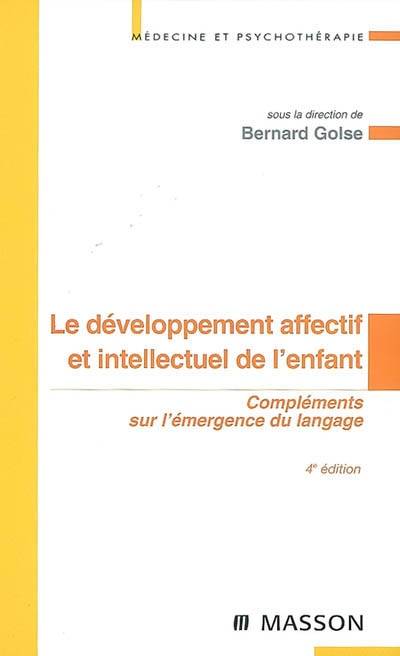 Le développement affectif et intellectuel de l'enfant : compléments sur l'émergence du langage | Bernard Golse, Helene Bidault, Alain Bizot