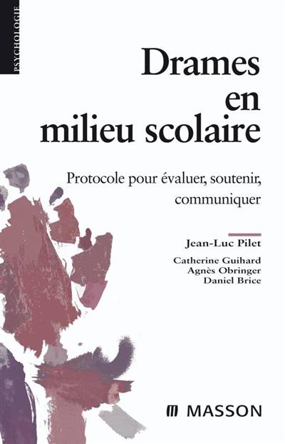 Drames en milieu scolaire : protocole pour évaluer, soutenir, communiquer | Jean-Luc Pilet