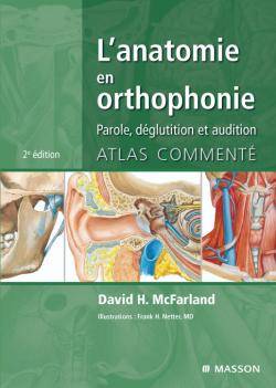 L'anatomie en orthophonie : parole, déglutition et audition : atlas commenté | David H. McFarland, Frank Henry Netter