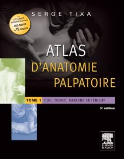 Atlas d'anatomie palpatoire. Vol. 1. Cou, tronc, membre supérieur : investigation manuelle de surface | Serge Tixa