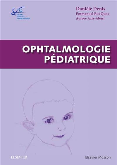 Ophtalmologie pédiatrique : rapport SFO 2017 | Societe francaise d'ophtalmologie, Daniele Denis, Emmanuel Bui Quoc, Aurore Aziz-Alessi, David Taylor