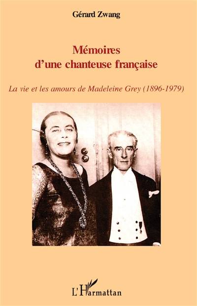 Mémoires d'une chanteuse française : la vie et les amours de Madeleine Grey (1896-1979) | Gerard Zwang, Madeleine Grey