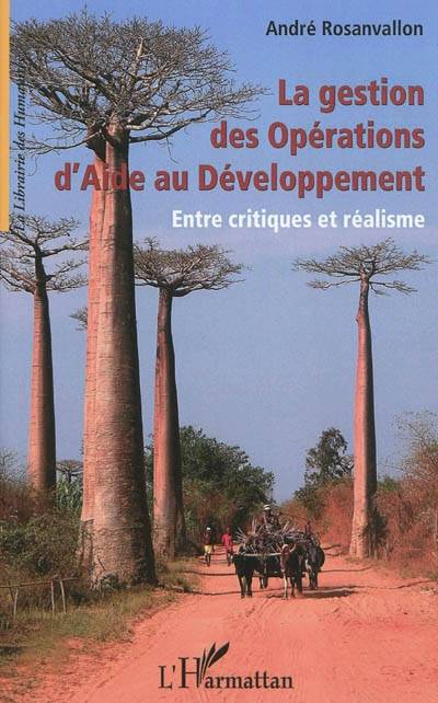 La gestion des opérations d'aide au développement (OPAD) : entre critiques et réalisme : manuel d'acquisition et de renforcement des compétences professionnelles | Andre Rosanvallon, Bernard J. Lecomte