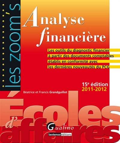 Analyse financière : les outils du diagnostic financier à partir des documents comptables établis en conformité avec les dernières nouveautés du PCG : 2011-2012 | Béatrice Grandguillot, Francis Grandguillot