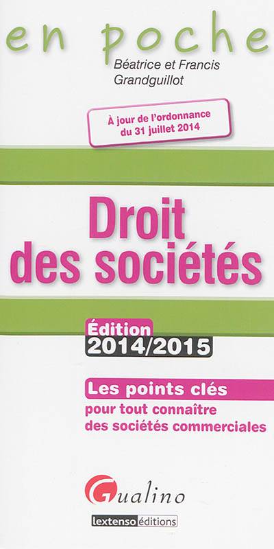 Droit des sociétés : les points clés pour tout connaître des sociétés commerciales : à jour de l'ordonnance du 31 juillet 2014 | Beatrice Grandguillot, Francis Grandguillot