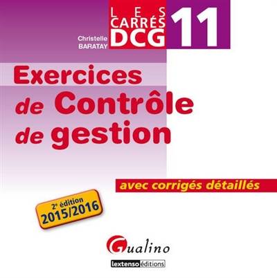 Exercices de contrôle de gestion : avec corrigés détaillés, DCG 11 : 2015-2016 | Christelle Baratay