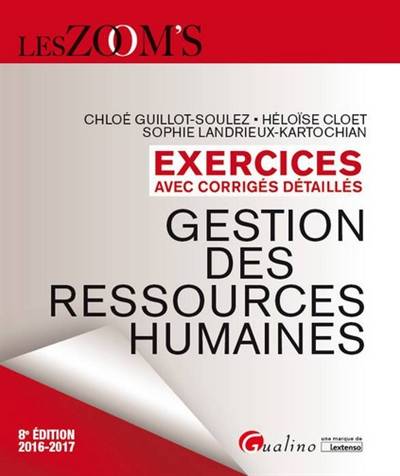 Gestion des ressources humaines : exercices avec corrigés détaillés : 2016-2017 | Chloe Guillot-Soulez, Heloise Cloet, Sophie Landrieux-Kartochian