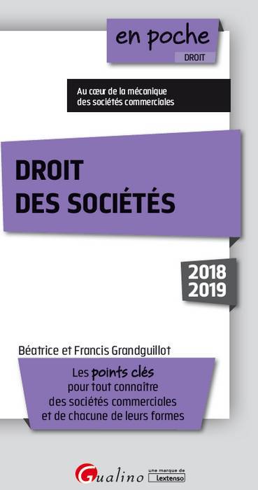 Droit des sociétés : les points clés pour tout connaître des sociétés commerciales et de chacune de leurs formes : 2018-2019 | Beatrice Grandguillot, Francis Grandguillot