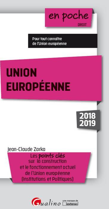 Union européenne 2018-2019 : les points clés sur la construction et le fonctionnement actuel de l'Union européenne, institutions et politiques | Jean-Claude Zarka