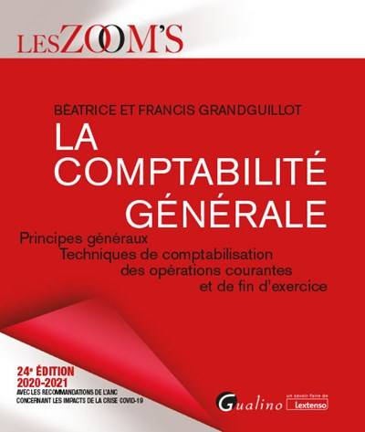 La comptabilité générale : principes généraux, techniques de comptabilisation des opérations courantes et de fin d'exercice : 2020-2021 | Beatrice Grandguillot, Francis Grandguillot