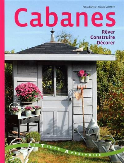 Cabanes : rêver, construire, décorer | Franck Schmitt, Fabio Pane