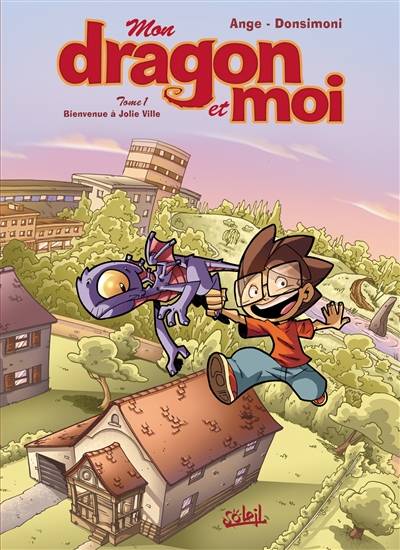 Mon dragon et moi. Vol. 1. Bienvenue à Jolie Ville | Ange, Regis Donsimoni, Regis Donsimoni