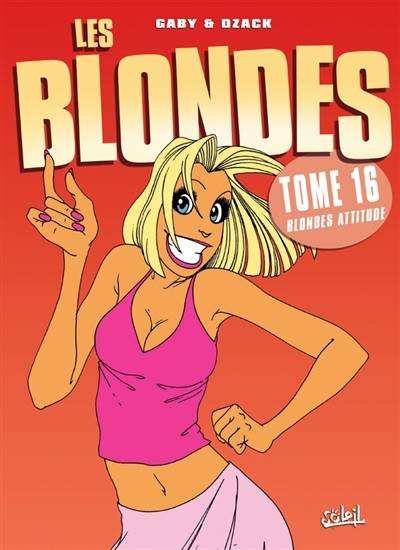 Les blondes. Vol. 16. Blonde attitude | Gaby, Dzack, Guillo