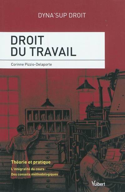 Droit du travail : théorie et pratique : l'intégralité du cours, des conseils méthodologiques | Corinne Pizzio-Delaporte