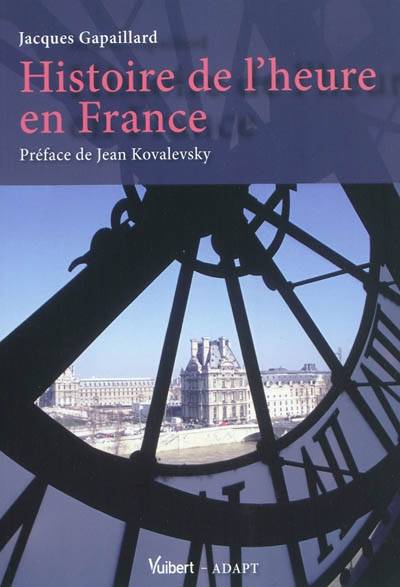 Histoire de l'heure en France | Jacques Gapaillard, Jean Kovalevsky