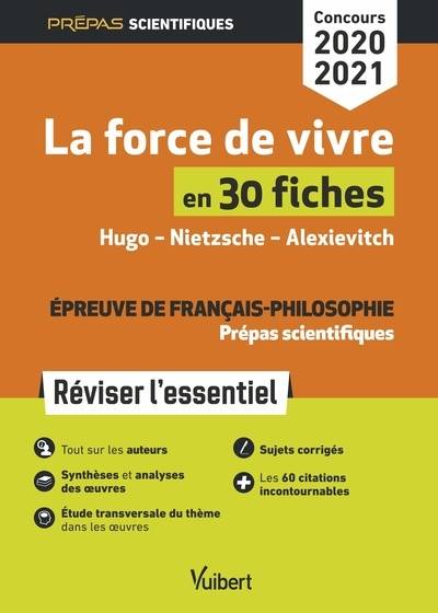 La force de vivre en 30 fiches, épreuve de français-philosophie, prépas scientifiques : Hugo, Nietzsche, Alexievitch : réviser l'essentiel, concours 2020-2021 | Marie-Françoise André