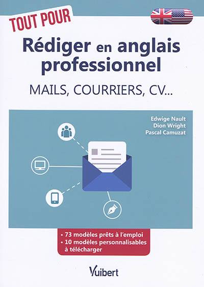 Tout pour rédiger en anglais professionnel : mails, courriers, CV... | Edwige Nault, Dion Wright, Pascal Camuzat