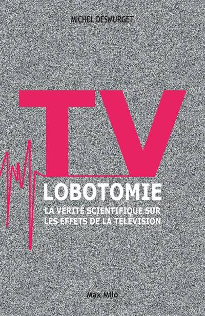 TV lobotomie : la vérité scientifique sur les effets de la télévision | Michel Desmurget