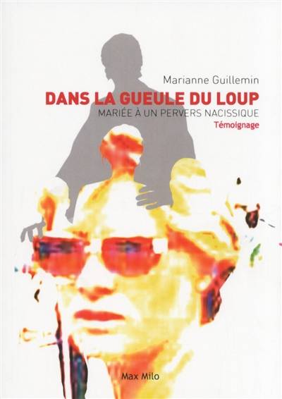 Dans la gueule du loup : mariée à un pervers narcissique | Marianne Guillemin