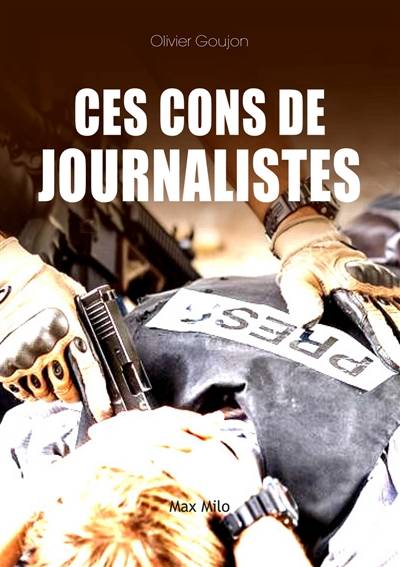 Ces cons de journalistes ! | Olivier Goujon