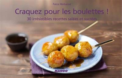 Craquez pour les boulettes ! : 30 irrésistibles recettes salées et sucrées | Faïza Mebazaa