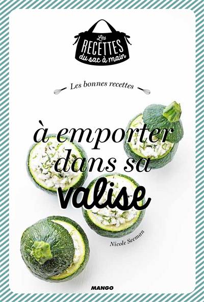 Les bonnes recettes à emporter dans sa valise | Nicole Seeman, Julie Mechali, Marion Guillemard