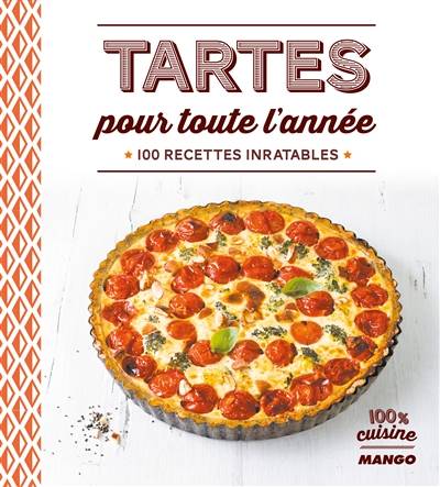 Tartes pour toute l'année : 100 recettes inratables | 