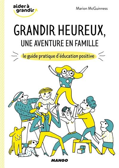 Grandir heureux, une aventure en famille : le guide pratique d'éducation positive | Marion McGuinness, Marion Barraud