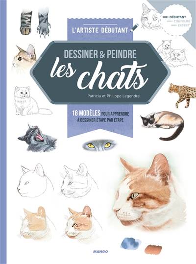 Dessiner & peindre les chats : 14 modèles pour apprendre à dessiner étape par étape | Philippe Legendre, Patricia Legendre