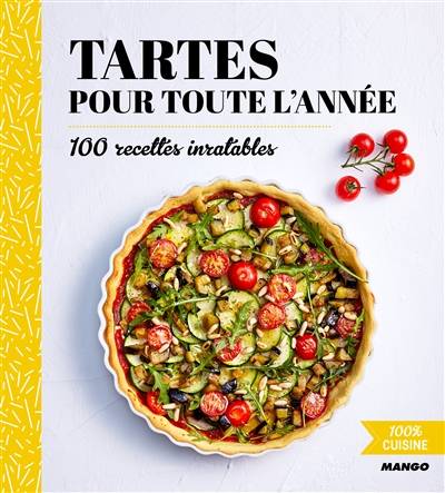 Tartes pour toute l'année : 100 recettes inratables | 