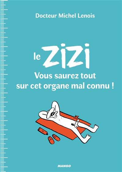 Le zizi : vous saurez tout sur cet organe mal connu ! | Michel Lenois