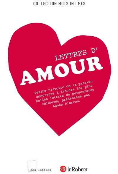 Lettres d'amour : petite histoire de la passion amoureuse à travers les plus belles lettres de personnages célèbres | Agnès Pierron