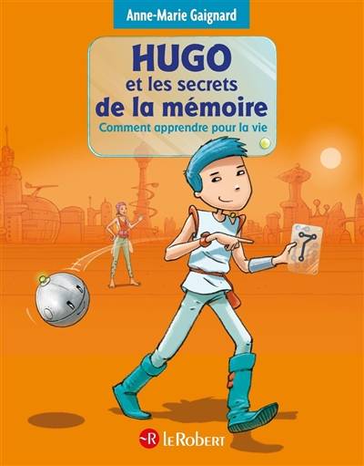 Hugo et les secrets de la mémoire : comment apprendre pour la vie | Anne-Marie Gaignard, François Saint Rémy