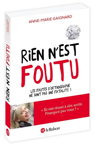 Rien n'est foutu : les fautes d'orthographe ne sont pas une fatalité ! | Anne-Marie Gaignard, Gaelle Rolin