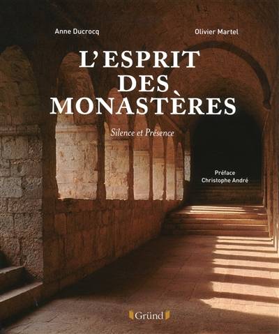 L'esprit des monastères : silence et présence | Anne Ducrocq, Olivier Martel, Christophe Andre