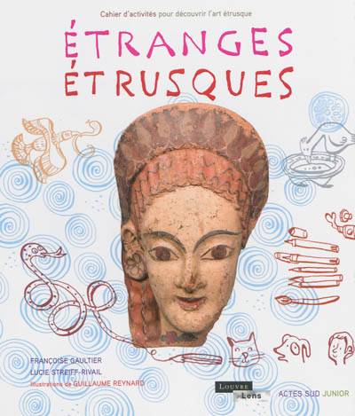 Etranges Etrusques : cahier d'activités pour découvrir l'art étrusque | Lucie Streiff-Rivail, Françoise Gaultier, Guillaume Reynard