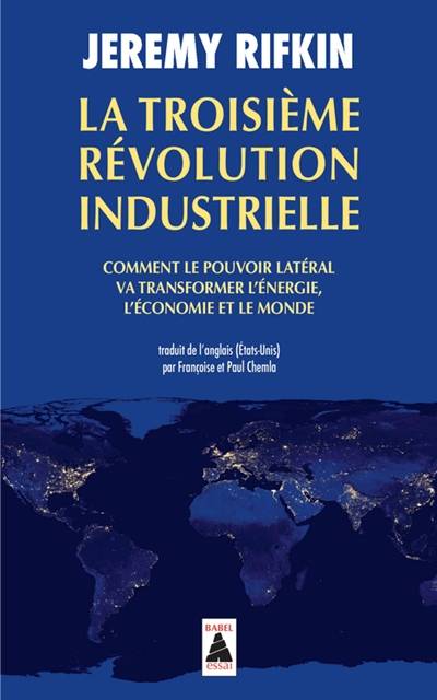 La troisième révolution industrielle : comment le pouvoir latéral va transformer l'énergie, l'économie et le monde | Jeremy Rifkin, Françoise Chemla, Paul Chemla