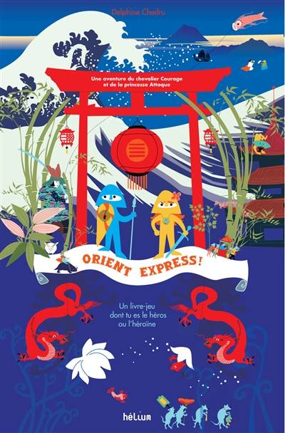 Orient Express ! : une aventure du chevalier Courage et de la princesse Attaque | Delphine Chedru