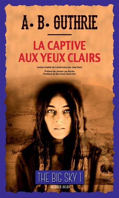 The big sky. Vol. 1. La captive aux yeux clairs | Alfred Bertram Guthrie, James Lee Burke, Bertrand Tavernier